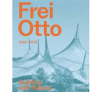 Frei Otto : 1925-2015 Building with Nature