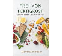 Frei Von Fertigkost: Gesund Essen Leicht Gemacht