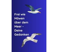 Frei wie Möwen über dem Meer- Deine Gedanken: Notizbuch