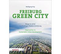 Freiburg Green City: Wege zu einer nachhaltigen Stadtentwicklung / Approaches to Sustainable Urban Development