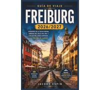 Freiburg Guía de viaje 2026/2027: Senderos de la Selva Negra, viñedos del valle del Rin y calles del casco antiguo para todo tipo de visitante.