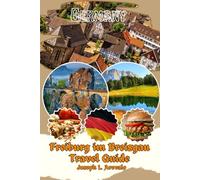 Freiburg im Breisgau Travel Guide: Explore Freiburg: An Unforgettable Journey Through Germany’s Heart of the Black Forest, Culture, Cuisine, and Outdoor Fun with crafted itinerary