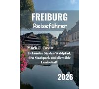 FREIBURG Reiseführer 2026: Erkunden Sie den Waldpfad, den Stadtpark und die wilde Landschaft