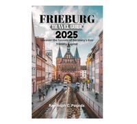 FREIBURG TRAVEL GUIDE 2025: Uncover the Secrets of Germany's Eco-friendly Capital