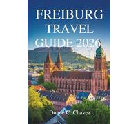 FREIBURG TRAVEL GUIDE 2026: Discover the Charm of Germany’s Black Forest City
