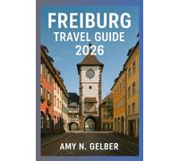 Freiburg Travel Guide 2026: Your Complete Companion to Exploring Germany’s Most Charming Green City