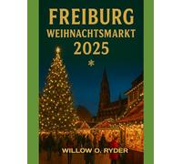 FREIBURG WEIHNACHTSMARKT 2025: „Ihre ultimative Reise zu den bezauberndsten Festziehen der Welt“ (WISE TRAVEL)