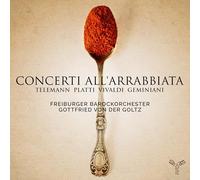 Freiburger Barockorcheste - Telemann/Platti/Vivaldi/Geminiani: Concerti All'arrabbiata