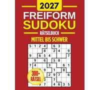 Freiform-Sudoku Meisterklasse: 300+ Rätsel für Kluge Köpfe - Von Mittel bis Schwer