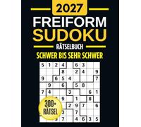 Freiform-Sudoku Meisterklasse: 300+ Rätsel für Kluge Köpfe - Von Schwer bis Sehr Schwer
