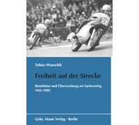 Freiheit auf der Strecke: Rennfieber und Überwachung am Sachsenring 1961-1989