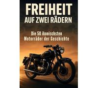 Freiheit auf zwei Rädern: Die 50 ikonischsten Motorräder der Geschichte