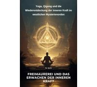 Freimaurerei und das Erwachen der inneren Kraft: Yoga, Qigong und die Wiederentdeckung der inneren Kraft im westlichen Mysterienorden