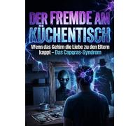 Fremde am Küchentisch: Wenn das Gehirn die Liebe zu den Eltern kappt - Das Capgras-Syndrom
