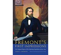 Frémont's First Impressions: The Original Report of His Exploring Expeditions of 1842-1844