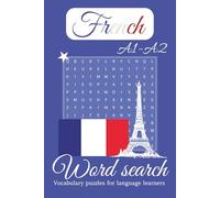 French A1-A2 Word Search Puzzle Book: French A1-A2 Word Search for Beginner Language Learners | 50+ Puzzles with Solutions, 50+ Vocabulary Topics | ... (French Word Search for Language Learners)