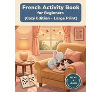 French Activity Book for Beginners: Large Print Vocabulary Builder - Cozy Edition - Learn French with Word Search, Crossword and More (Cozy Edition Activity Books)