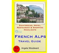 French Alps Travel Guide: Sightseeing, Hotel, Restaurant & Shopping Highlights