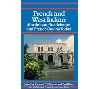 French and West Indian: Martinique, Guadeloupe, and French Guiana Today (New World Studies)