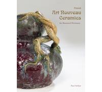 French Art Nouveau Ceramics : An Illustrated Dictionary