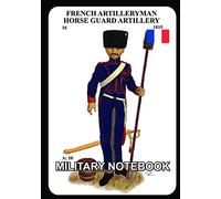 FRENCH ARTILLERYMAN HORSEGUARD ARTILLERY: MILITARY NOTEBOOK