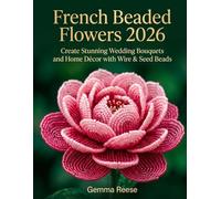 French Beaded Flowers 2026: Create Stunning Wedding Bouquets and Home Decor with Wire & Seed Beads