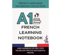 French Beginner Journal A1 Level: Lined Workbook for First Steps, Vocabulary Practice, and Essential Writing
