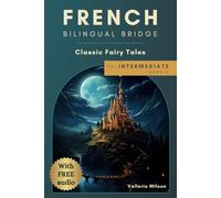 French Bilingual Bridge: Classic Fairy Tales for Intermediate Readers (French Bilingual Bridge: dual-language books for adult language learners)