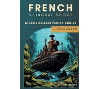 French Bilingual Bridge: Classic Science Fiction Stories for Beginners (Bilingual Bridge: Classic science fiction for language learners)
