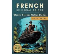 French Bilingual Bridge: Classic Science Fiction Stories for Beginners (French Bilingual Bridge: dual-language books for adult language learners)