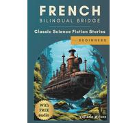 French Bilingual Bridge: Classic Science Fiction Stories for Beginners (French Bilingual Bridge: Classic stories for language learners)