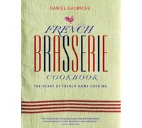 French Brasserie Cookbook: The Heart of French Home Cooking