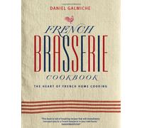 French Brasserie Cookbook: the Heart of French Home Cooking