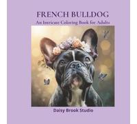 French Bulldog: An Intricate Coloring Book for Adults (Pets & Animals)