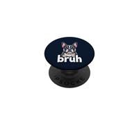 French Bulldog Bruh Funny Dog Lover Meme Art Tee PopSockets Adhesive PopGrip