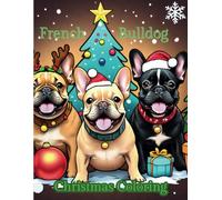 French Bulldog Christmas Coloring Book: Sweet Frenchies in festive Christmas coloring pages