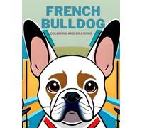 French bulldog coloring and drawing: Book For Kids,Fun pages of French Bulldogs, Great Gift for Frenchie Bulldogs lovers for Kids Boys & Girls