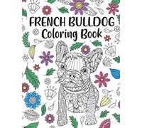 French Bulldog Coloring Book: A Cute Adult Coloring Books for French Bulldog Owner, Best Gift for Dog Lovers