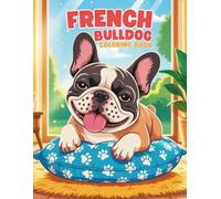 French Bulldog Coloring Book: A Fun and Relaxing Dog Coloring Experience for All Ages: 40+ Adorable Frenchie Illustrations to Color | Calm and Playful ... Book - Paws & Colors: Dog Breed Adventures)