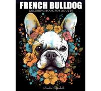 French Bulldog Coloring Book: A Funny Dog Lovers Coloring Book French Bulldog For Adults