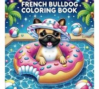 French Bulldog Coloring Book: An Educational and Fun Coloring Book with Cute French Bulldog Designs for Kids, Featuring Fun Facts, Dog Lovers and Animal Enthusiasts
