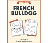 French Bulldog Coloring Book: Bold and Easy Designs for Adults - 50 Simple Frenchie Illustrations for Stress Relief & Relaxation