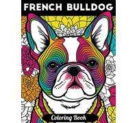 French Bulldog Coloring Book: Fun and Easy Mindfulness French Bulldog Coloring Book for Adults & Teens for Relaxation & Stress Relief, Variety of Cute ... Books for Stress Relief & Relaxation)