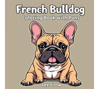 French Bulldog Coloring Book with Puns: 40 pages full of fun for all ages (Dog Books for Coloring)