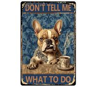 French Bulldog Dog Metal Tin Signs Don'T Tell Me What To Do Sign For Home Bedrooms Kitchen Bars Pubs Garages Gardens Patios Porches 12x16inch