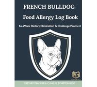 FRENCH BULLDOG FOOD ALLERGY LOG BOOK: 16-W ietary Elimination & Symptom Tracking Protocol with Body Map, PVAS & Bristol Scales