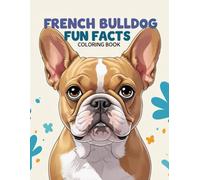 French Bulldog Fun Facts Coloring Book: An educational activity that teaches children how to care for their puppy with kindness and responsibility. (Dog Breed Fun Facts Coloring Series)