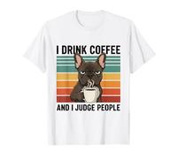 French Bulldog I Drink Coffee and I Judge People Grumpy T-Shirt