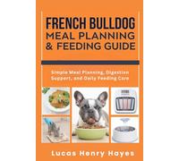 French Bulldog Meal Planning & Feeding Guide: Simple Meal Planning, Digestion Support, and Daily Feeding Care