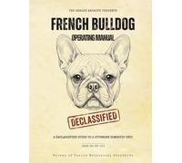 French Bulldog Operating Manual: A Declassified Guide to a Stubborn Domestic Unit - Funny Retro Anatomy & Care Book for Frenchie Owners (The Analog Archive: Canine Operating Manuals)